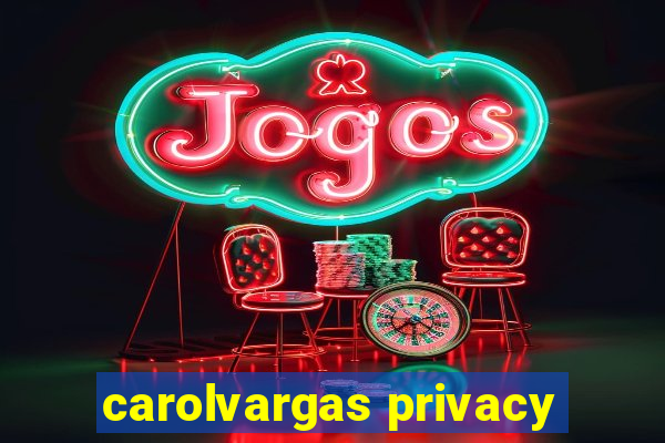 carolvargas privacy